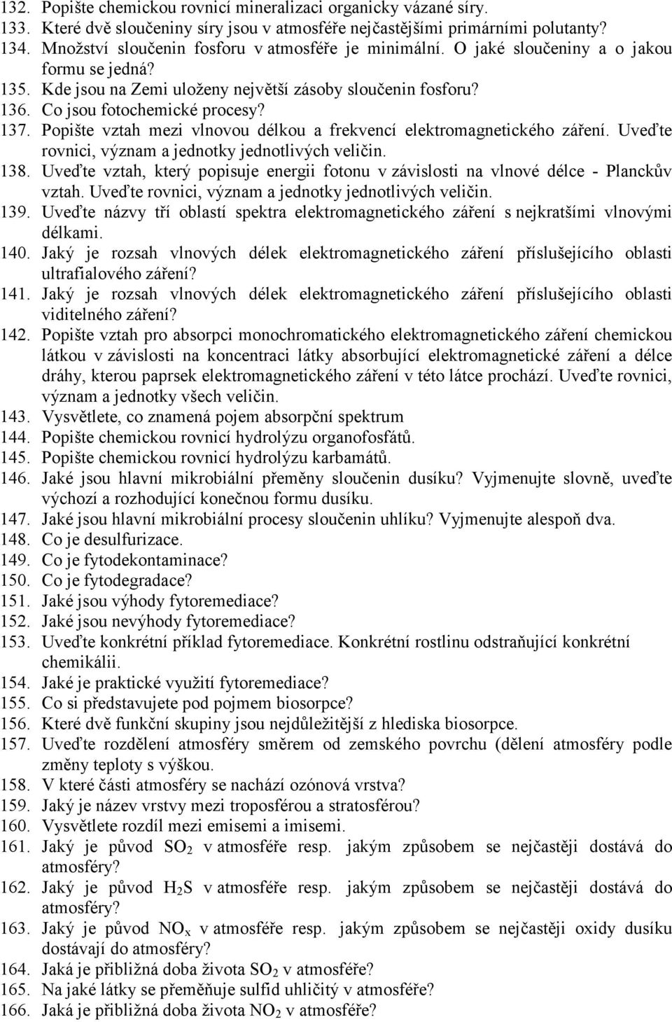 137. Popište vztah mezi vlnovou délkou a frekvencí elektromagnetického záření. Uveďte rovnici, význam a jednotky jednotlivých veličin. 138.