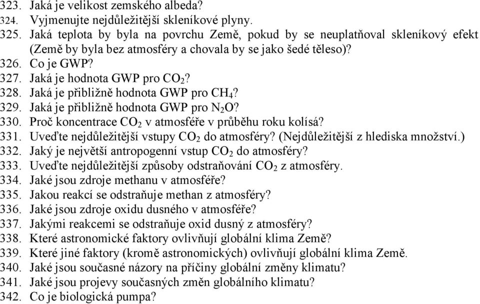 Jaká je přibližně hodnota GWP pro CH 4? 329. Jaká je přibližně hodnota GWP pro N 2 O? 330. Proč koncentrace CO 2 v atmosféře v průběhu roku kolísá? 331. Uveďte nejdůležitější vstupy CO 2 do atmosféry?