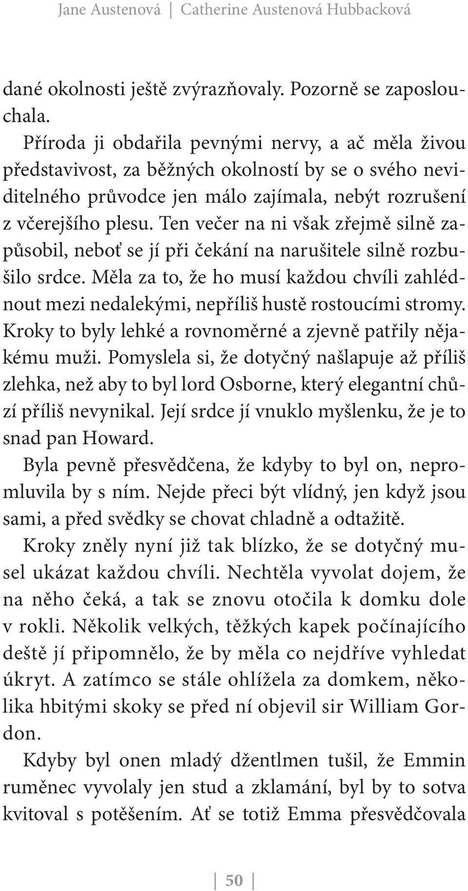 Ten večer na ni však zřejmě silně zapůsobil, neboť se jí při čekání na narušitele silně rozbušilo srdce.