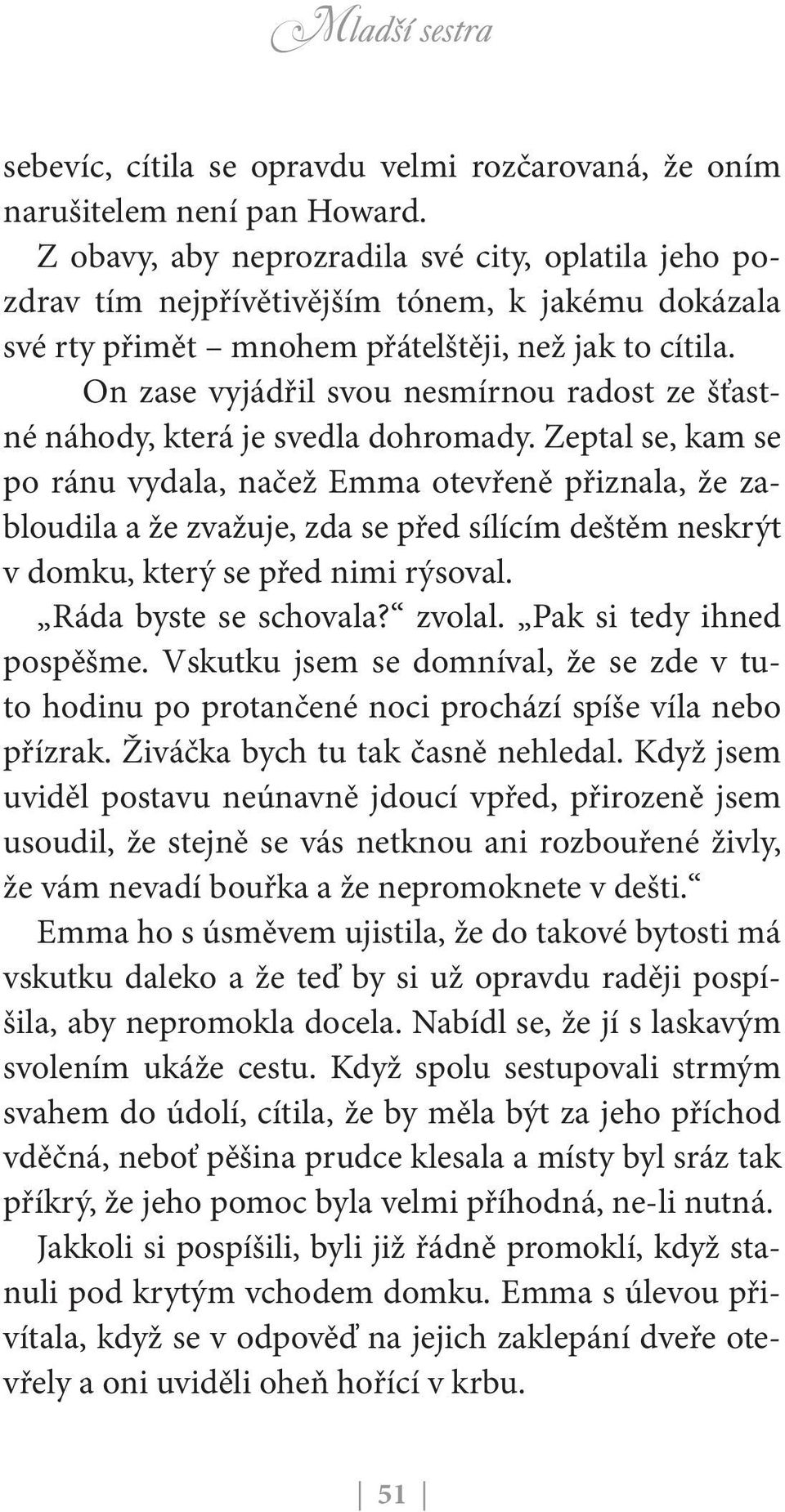 On zase vyjádřil svou nesmírnou radost ze šťastné náhody, která je svedla dohromady.