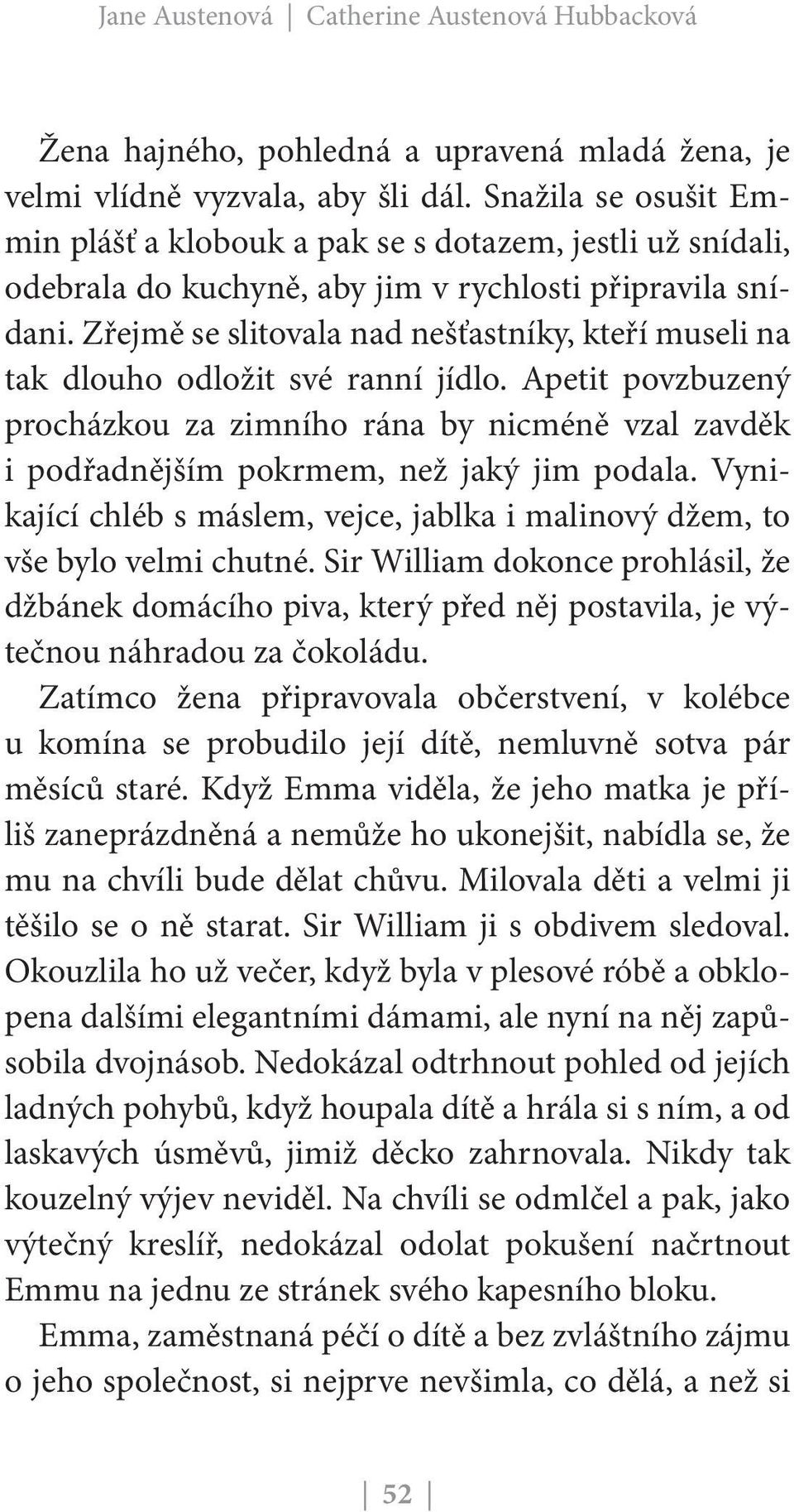 Zřejmě se slitovala nad nešťastníky, kteří museli na tak dlouho odložit své ranní jídlo.