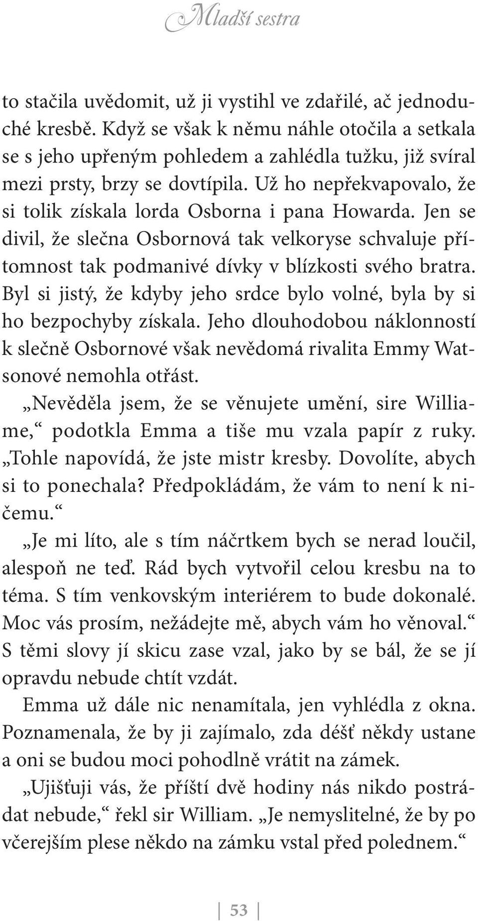 Byl si jistý, že kdyby jeho srdce bylo volné, byla by si ho bezpochyby získala. Jeho dlouhodobou náklonností k slečně Osbornové však nevědomá rivalita Emmy Watsonové nemohla otřást.