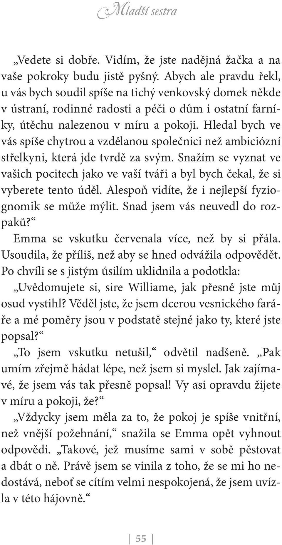 Hledal bych ve vás spíše chytrou a vzdělanou společnici než ambiciózní střelkyni, která jde tvrdě za svým.