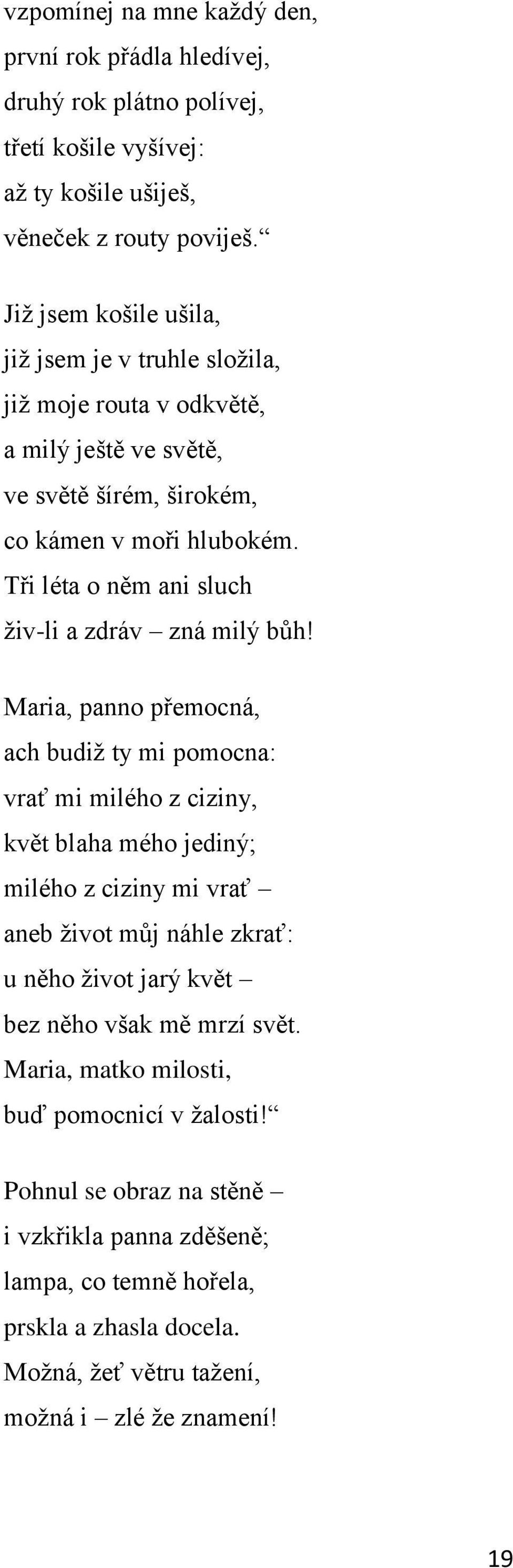 Tři léta o něm ani sluch ţiv-li a zdráv zná milý bůh!