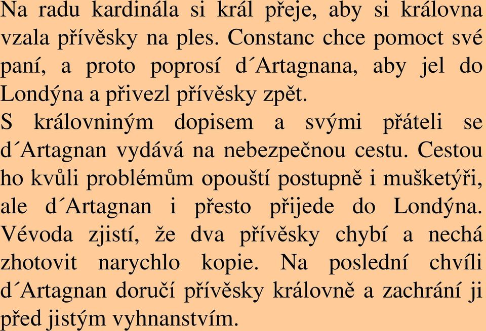 S královniným dopisem a svými přáteli se d Artagnan vydává na nebezpečnou cestu.