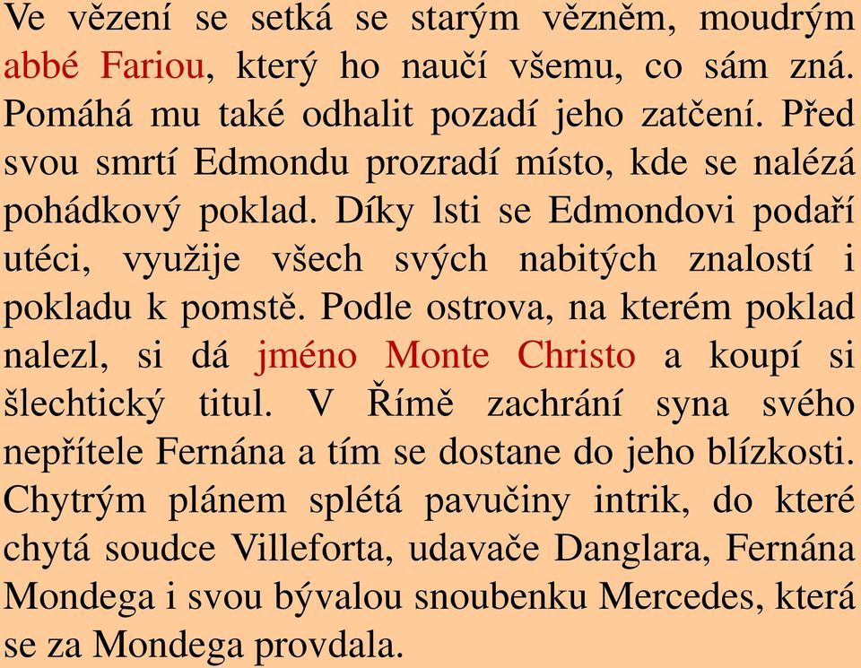 Díky lsti se Edmondovi podaří utéci, využije všech svých nabitých znalostí i pokladu k pomstě.