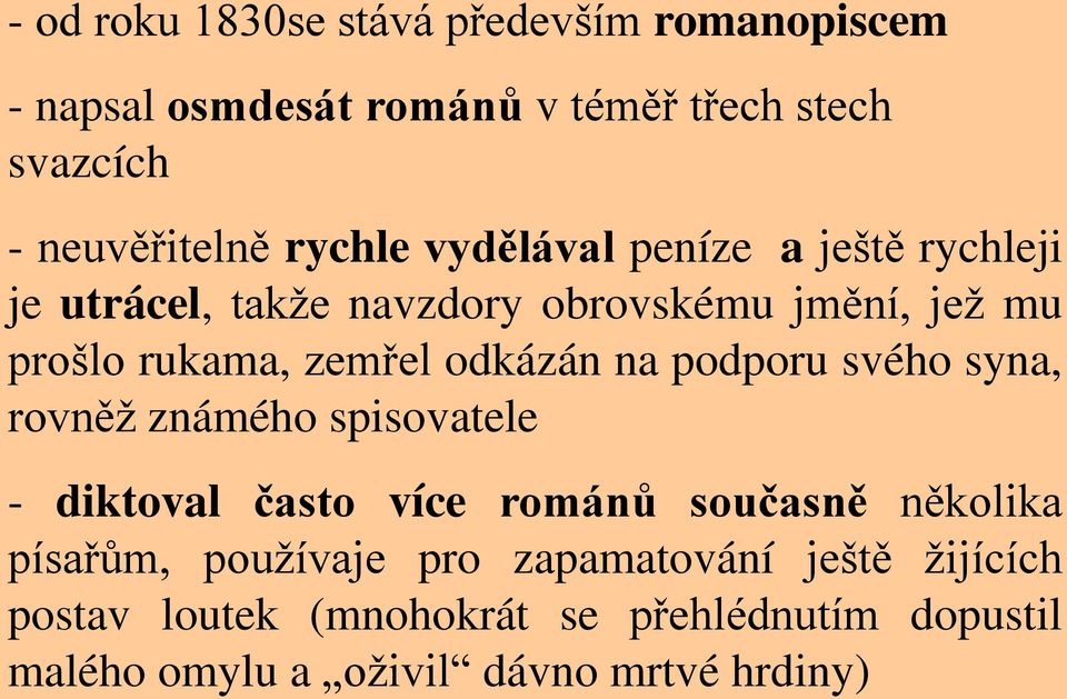 odkázán na podporu svého syna, rovněž známého spisovatele - diktoval často více románů současně několika písařům,