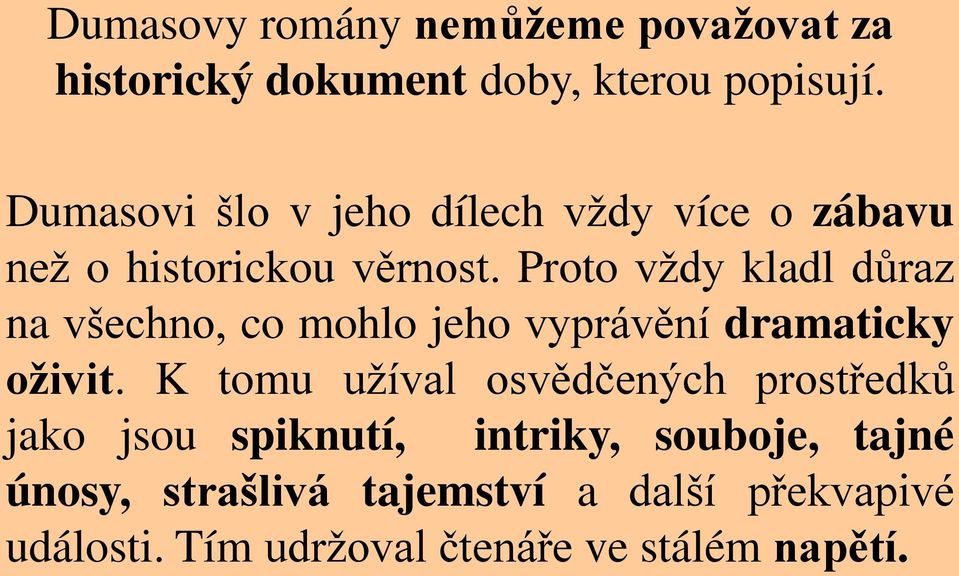 Proto vždy kladl důraz na všechno, co mohlo jeho vyprávění dramaticky oživit.