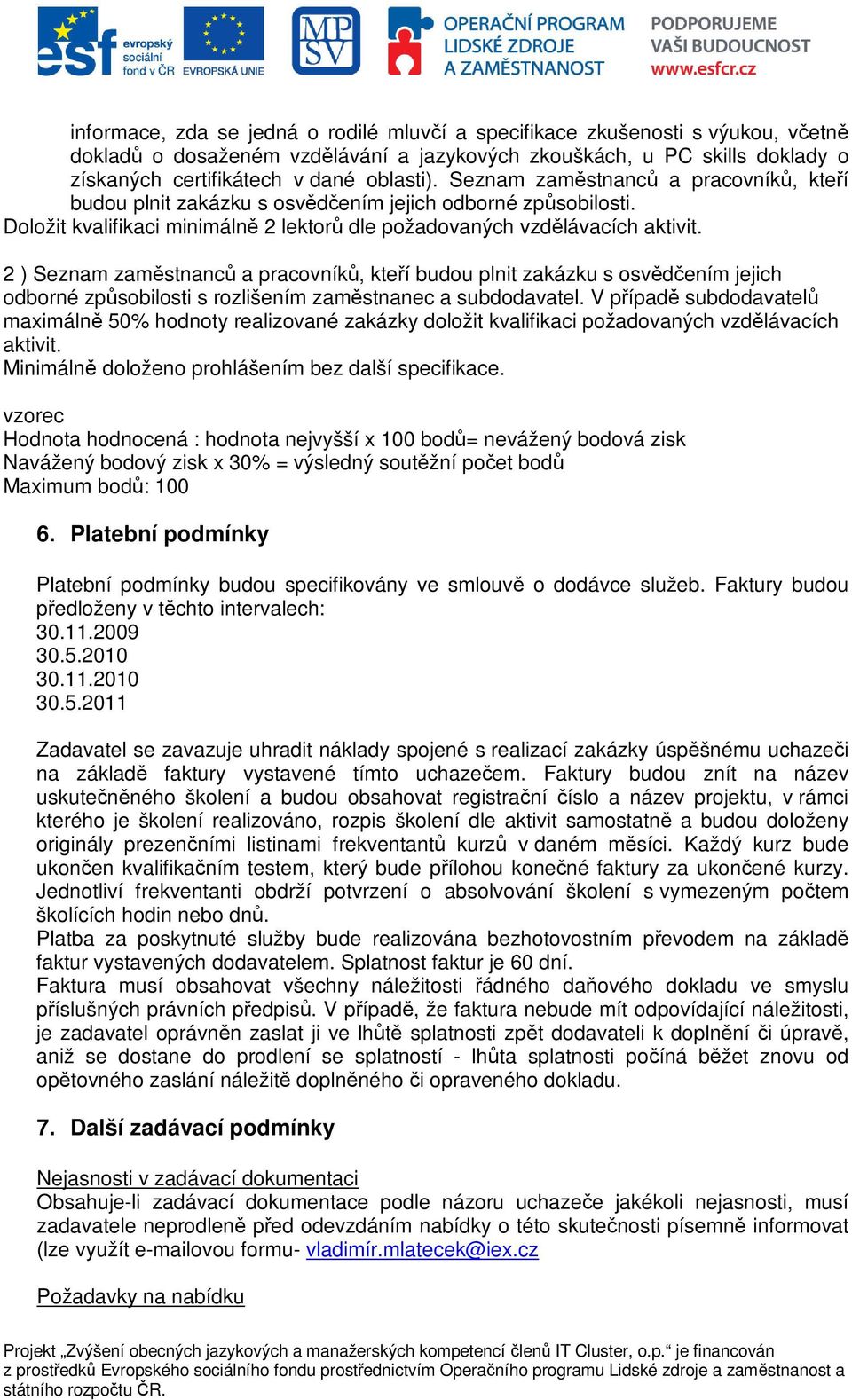 2 ) Seznam zamstnanc a pracovník, kteí budou plnit zakázku s osvdením jejich odborné zpsobilosti s rozlišením zamstnanec a subdodavatel.