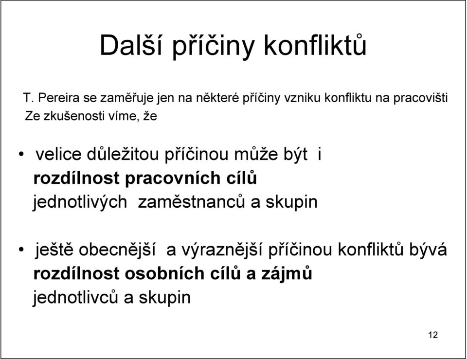 zkušenosti víme, že velice důležitou příčinou může být i rozdílnost pracovních