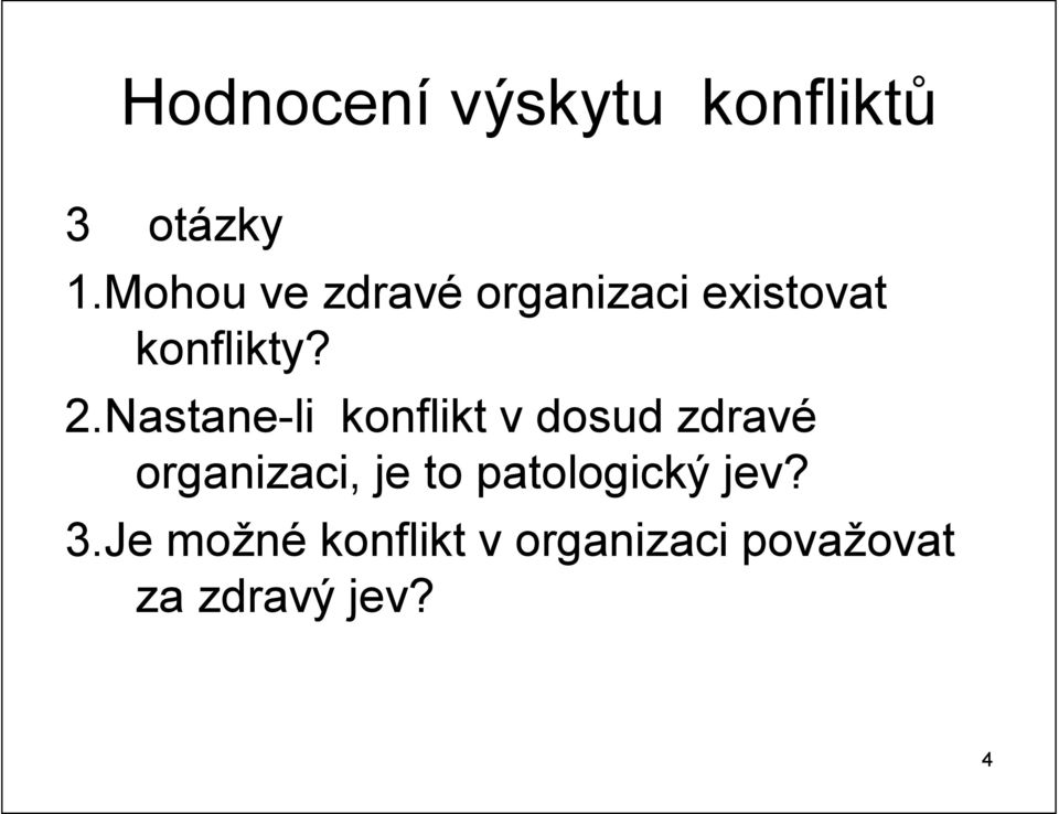 Nastane-li konflikt v dosud zdravé organizaci, je to