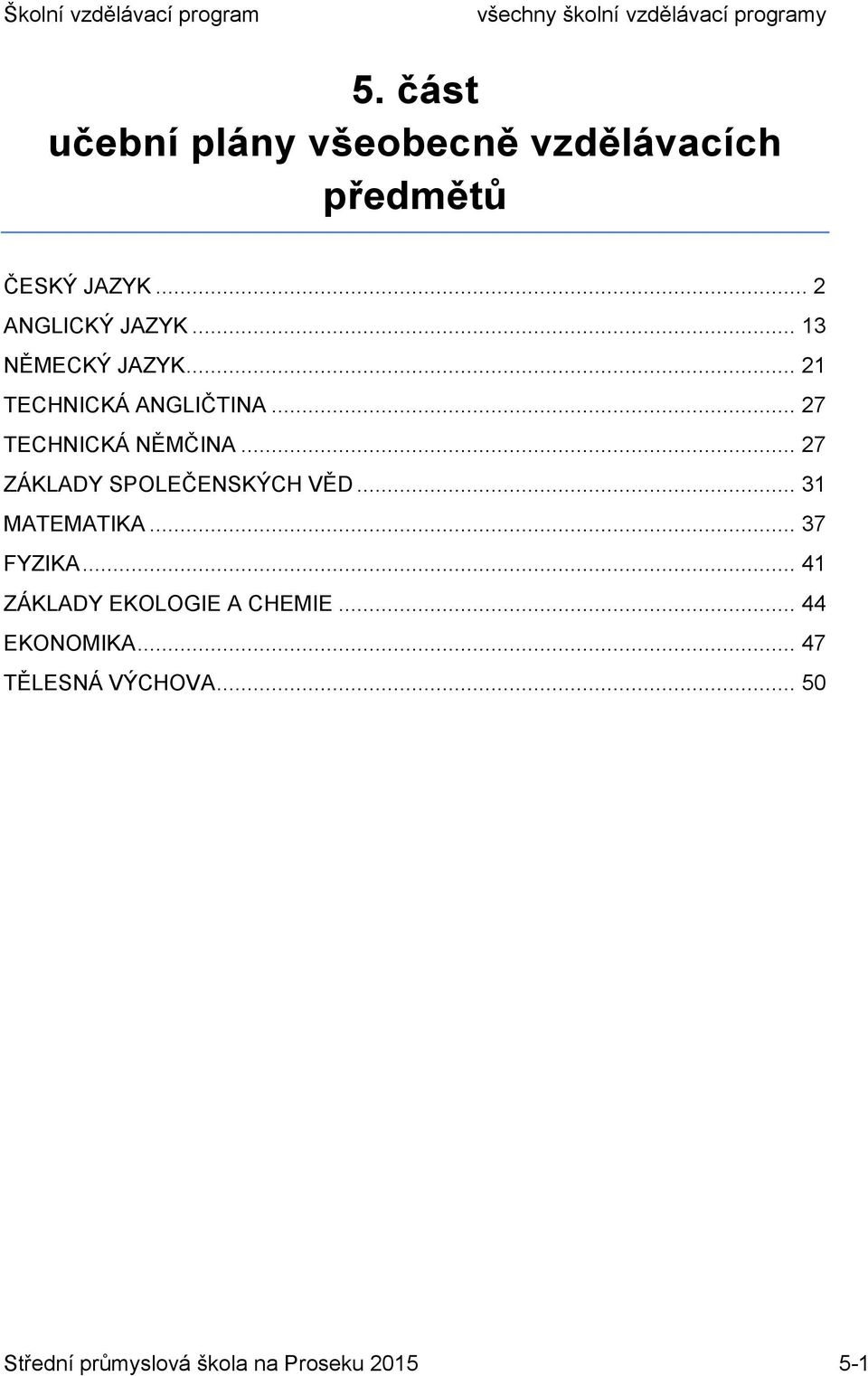 .. 27 ZÁKLADY SPOLEČENSKÝCH VĚD... 31 MATEMATIKA... 37 FYZIKA.