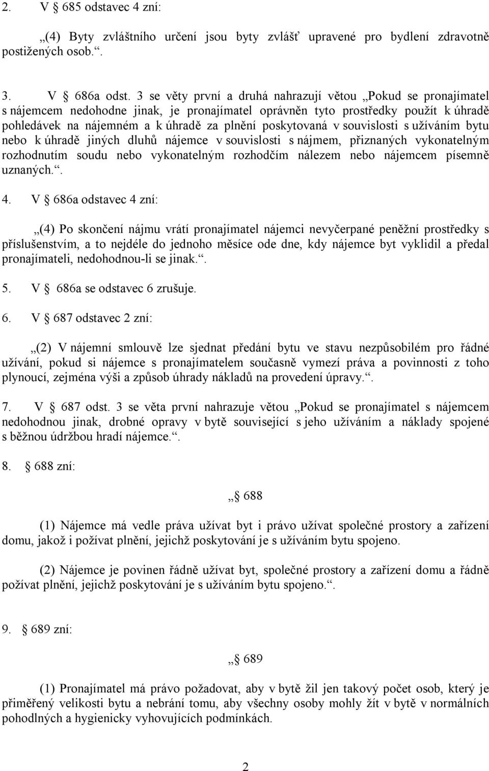 poskytovaná v souvislosti s užíváním bytu nebo k úhradě jiných dluhů nájemce v souvislosti s nájmem, přiznaných vykonatelným rozhodnutím soudu nebo vykonatelným rozhodčím nálezem nebo nájemcem