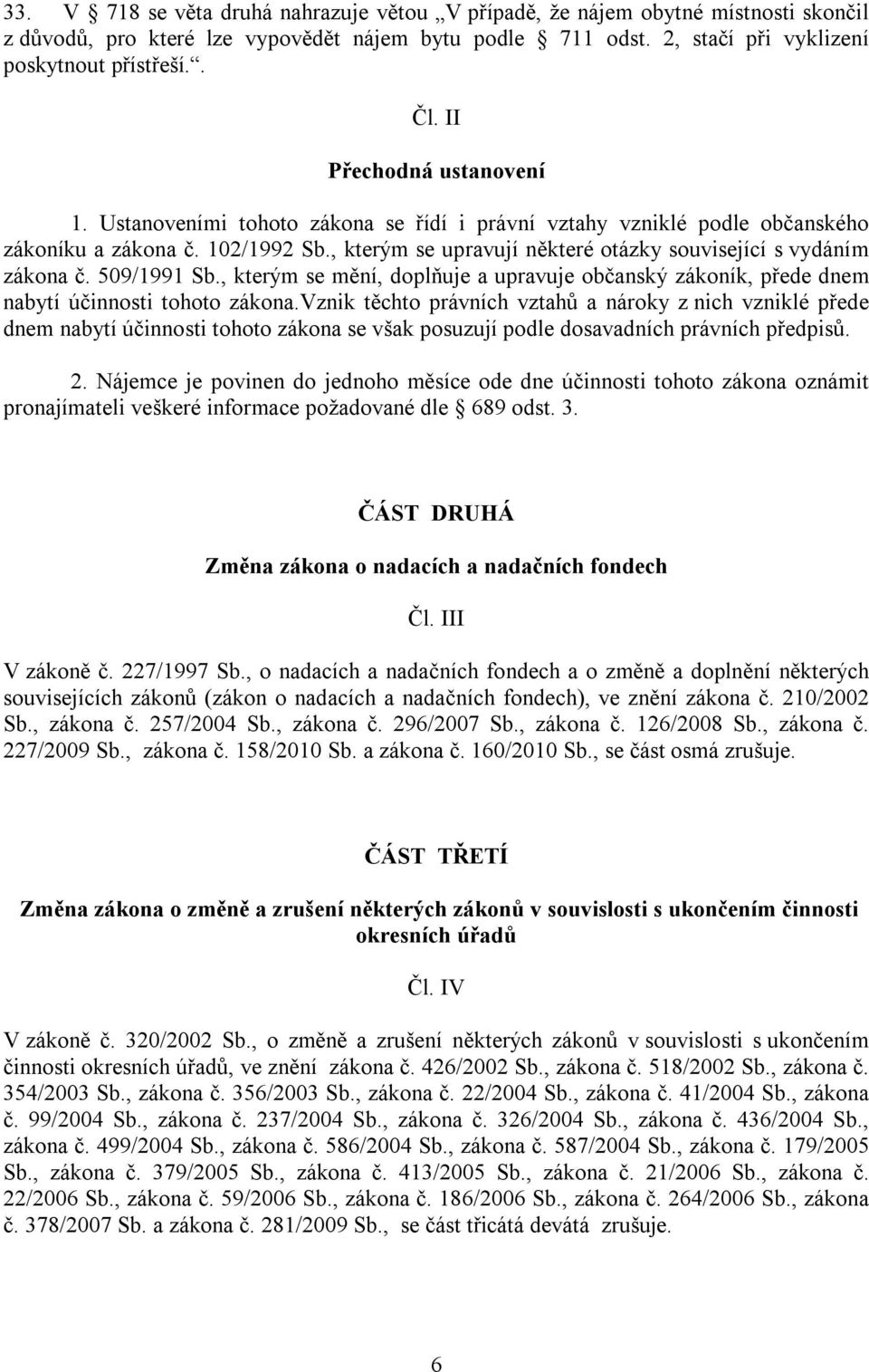 , kterým se upravují některé otázky související s vydáním zákona č. 509/1991 Sb., kterým se mění, doplňuje a upravuje občanský zákoník, přede dnem nabytí účinnosti tohoto zákona.