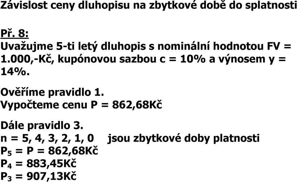 000,-Kč, kupóovou sazbou c = 10% a výosem y = 14%. Ověříme pravidlo 1.