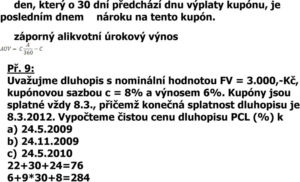 000,-Kč, kupóovou sazbou c = 8% a výosem 6%. Kupóy jsou splaté vždy 8.3.