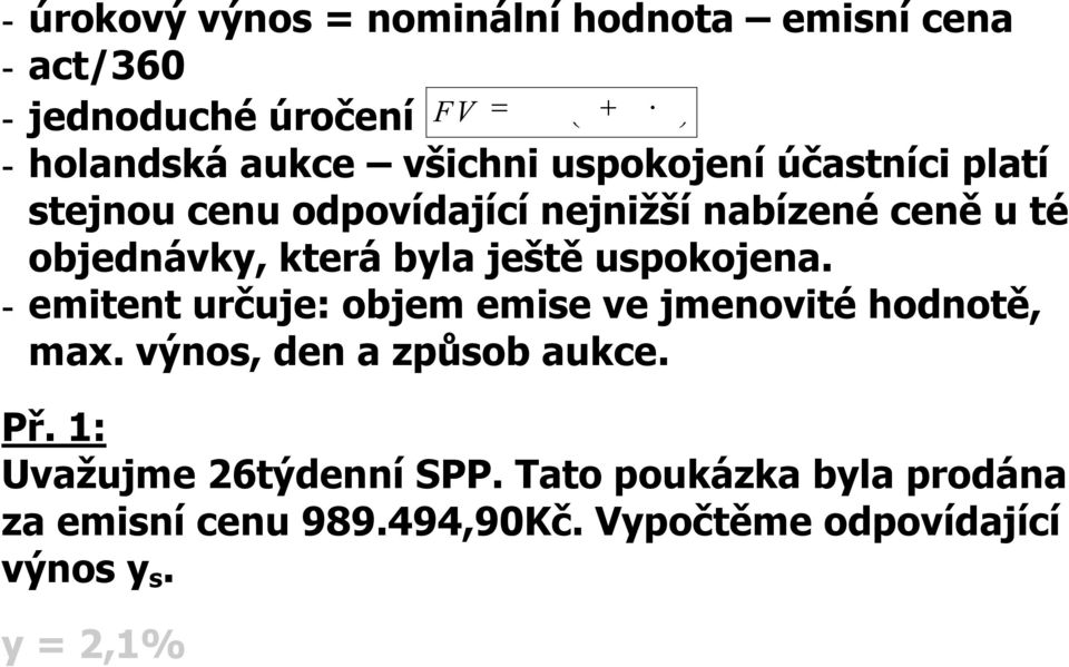 ještě uspokojea. - emitet určuje: objem emise ve jmeovité hodotě, max. výos, de a způsob aukce. Př.