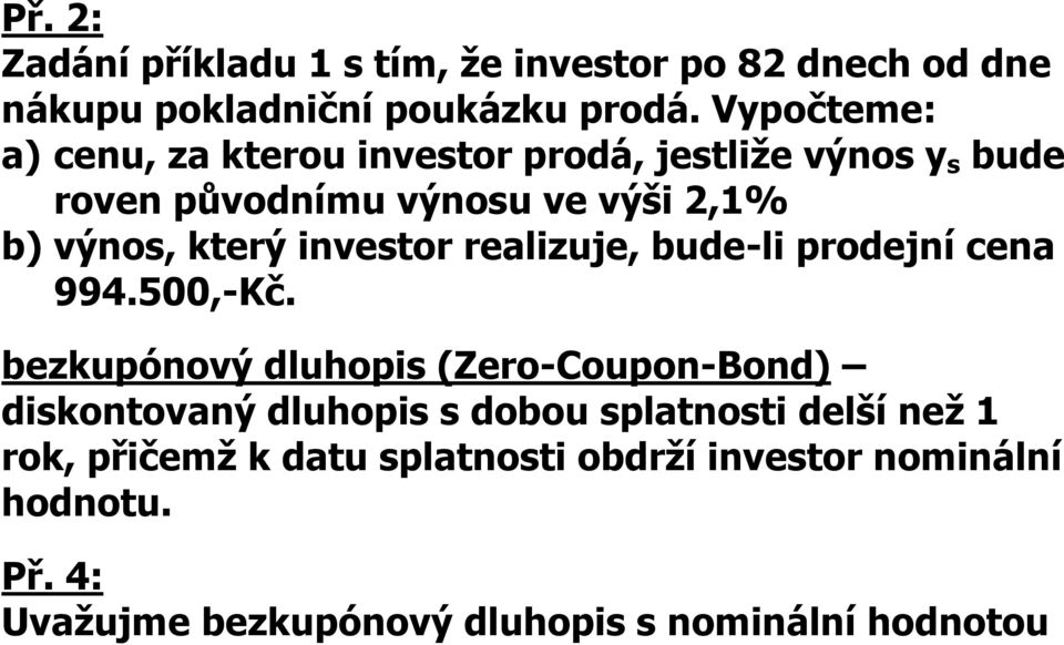 který ivestor realizuje, bude-li prodejí cea 994.500,-Kč.