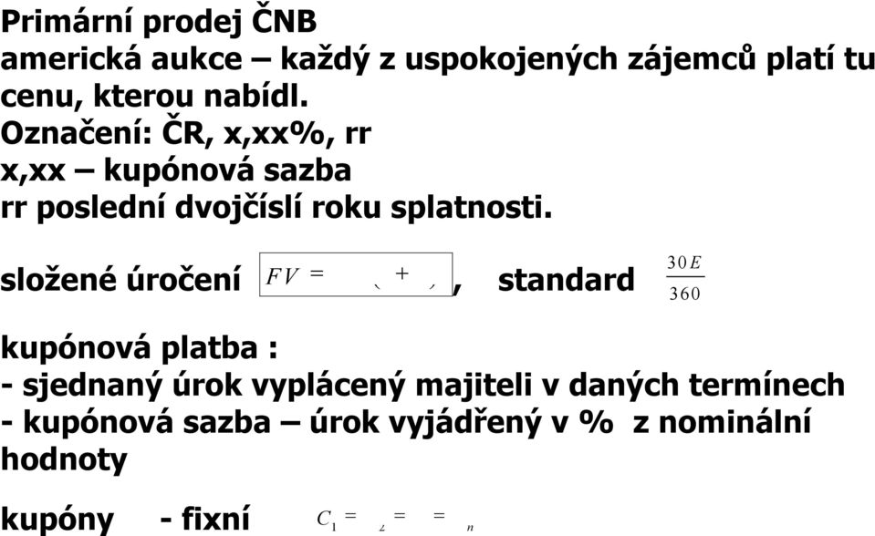 složeé úročeí (1 ) FV PV r, stadard 30E 360 kupóová platba : - sjedaý úrok vypláceý