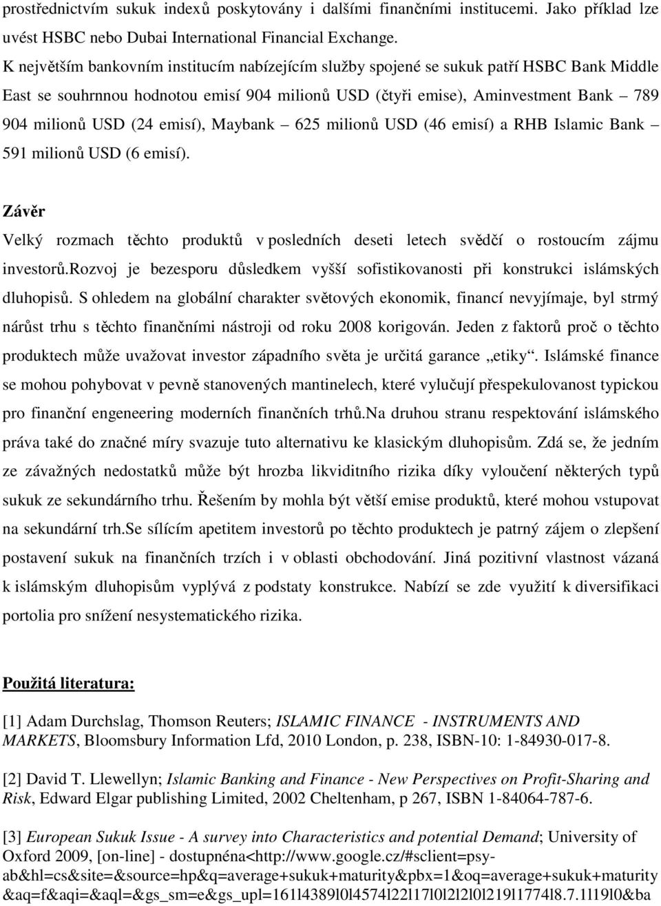 emisí), Maybank 625 milionů USD (46 emisí) a RHB Islamic Bank 591 milionů USD (6 emisí). Závěr Velký rozmach těchto produktů v posledních deseti letech svědčí o rostoucím zájmu investorů.