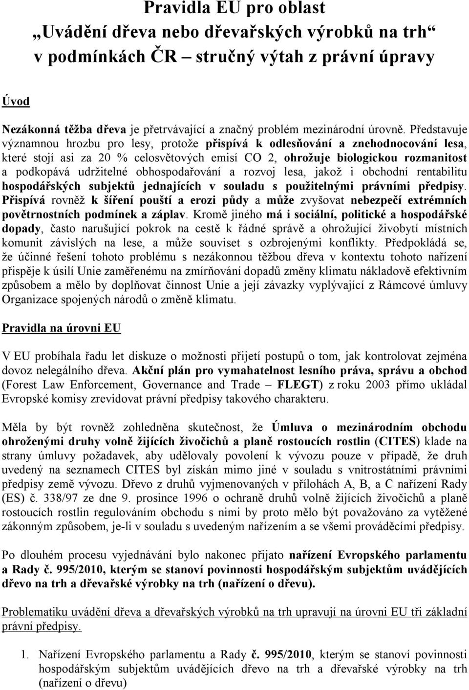 obhospodařování a rozvoj lesa, jakož i obchodní rentabilitu hospodářských subjektů jednajících v souladu s použitelnými právními předpisy.