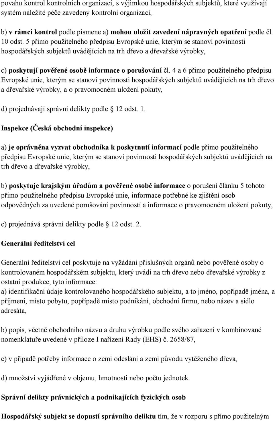 5 přímo použitelného předpisu Evropské unie, kterým se stanoví povinnosti hospodářských subjektů uvádějících na trh dřevo a dřevařské výrobky, c) poskytují pověřené osobě informace o porušování čl.