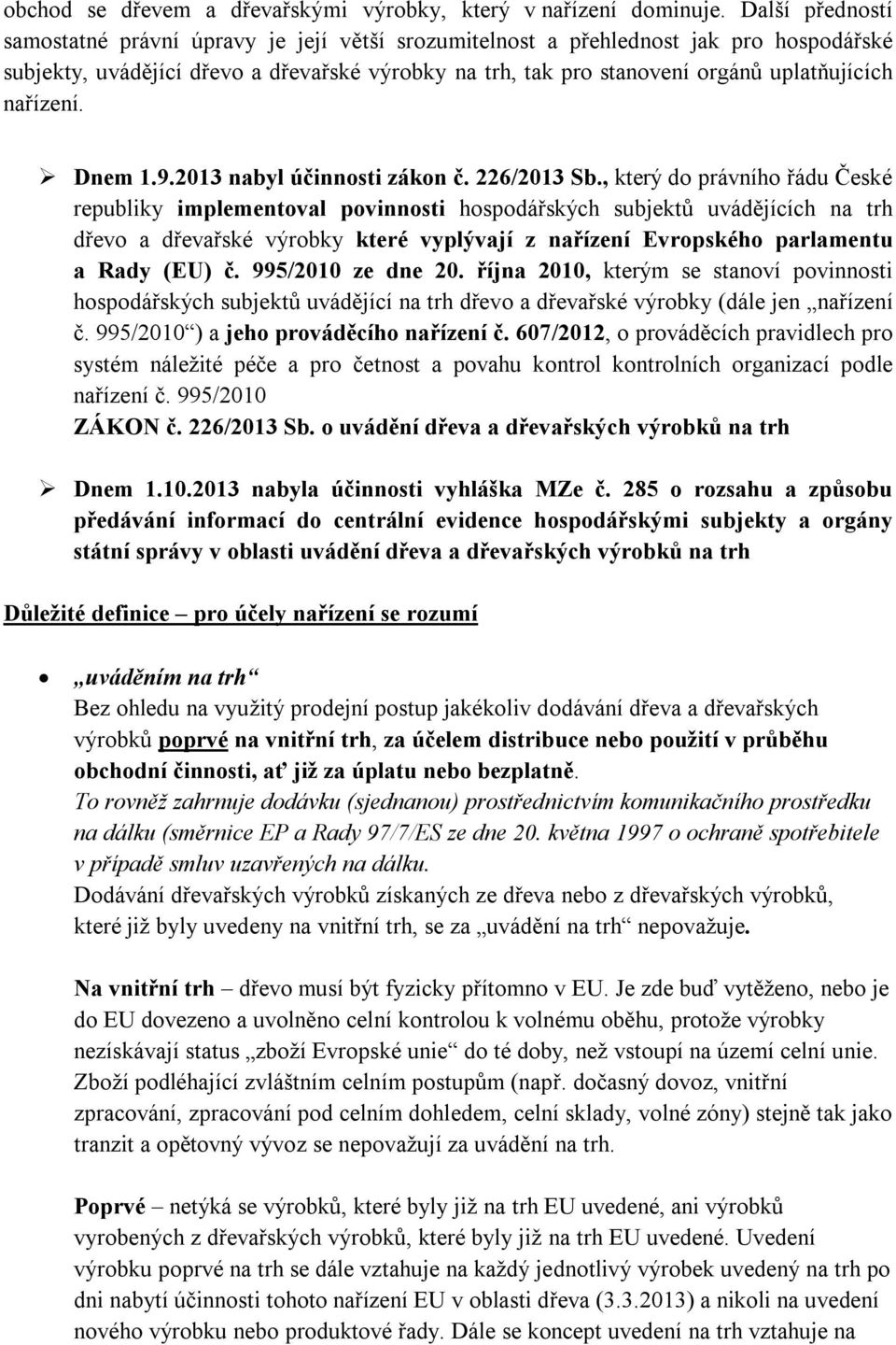 nařízení. Dnem 1.9.2013 nabyl účinnosti zákon č. 226/2013 Sb.