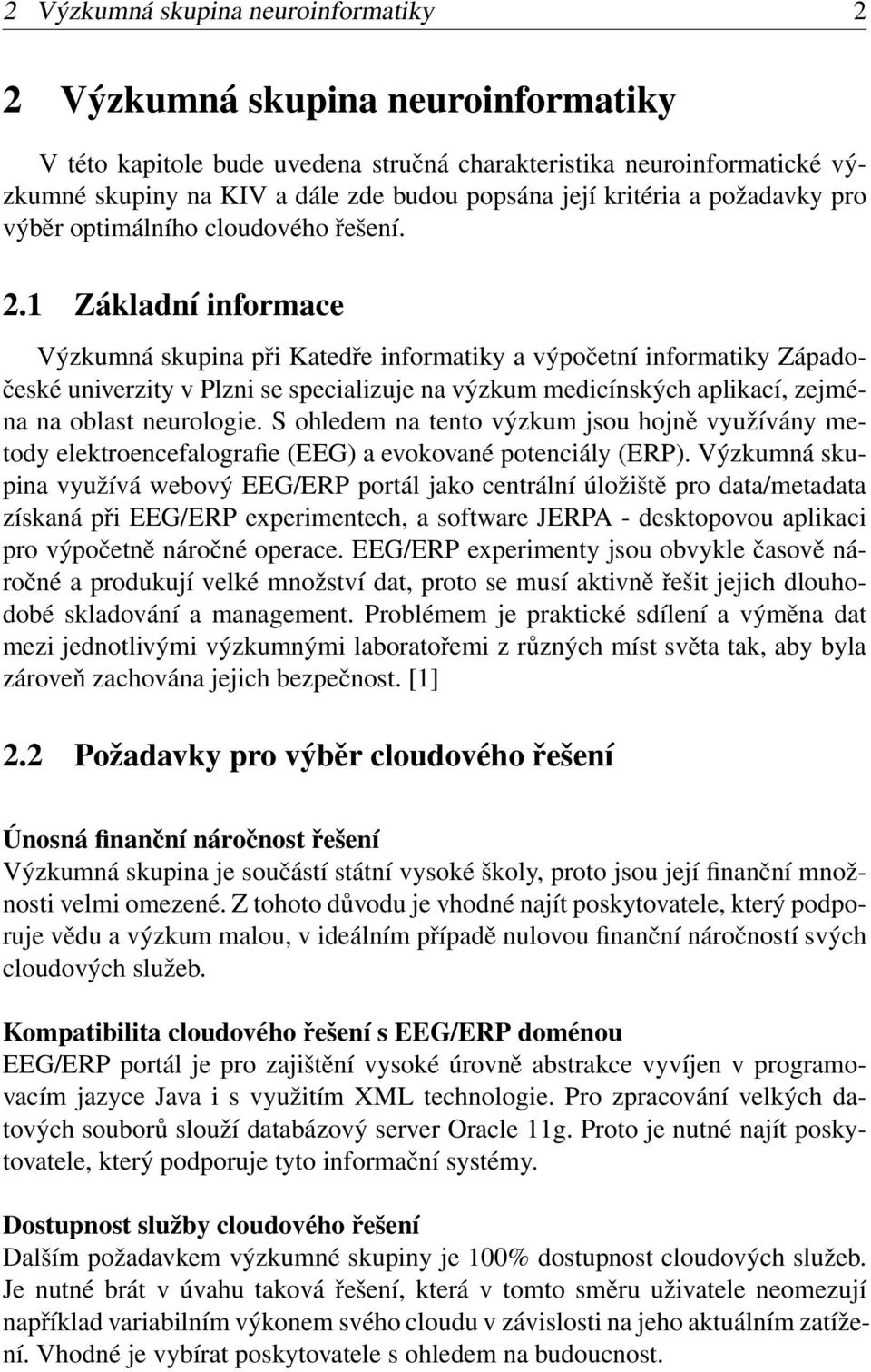 1 Základní informace Výzkumná skupina při Katedře informatiky a výpočetní informatiky Západočeské univerzity v Plzni se specializuje na výzkum medicínských aplikací, zejména na oblast neurologie.