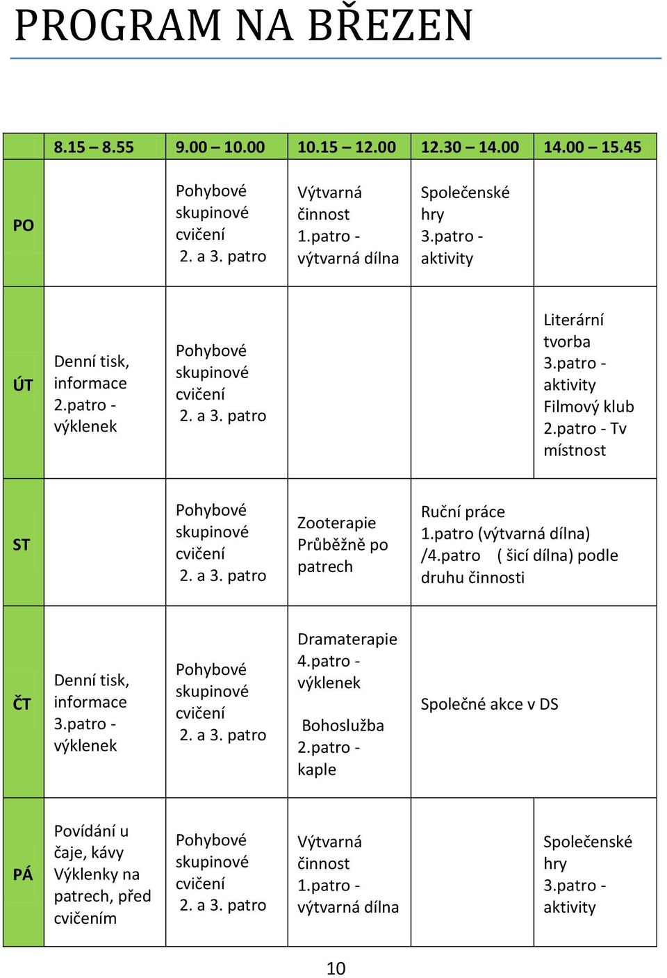 patro - Tv místnost ST Pohybové skupinové cvičení 2. a 3. patro Zooterapie Průběžně po patrech Ruční práce 1.patro (výtvarná dílna) /4.