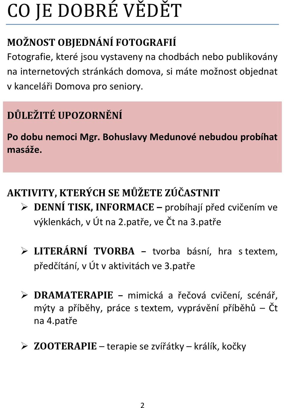 AKTIVITY, KTERÝCH SE MŮŽETE ZÚČASTNIT DENNÍ TISK, INFORMACE probíhají před cvičením ve výklenkách, v Út na 2.patře, ve Čt na 3.