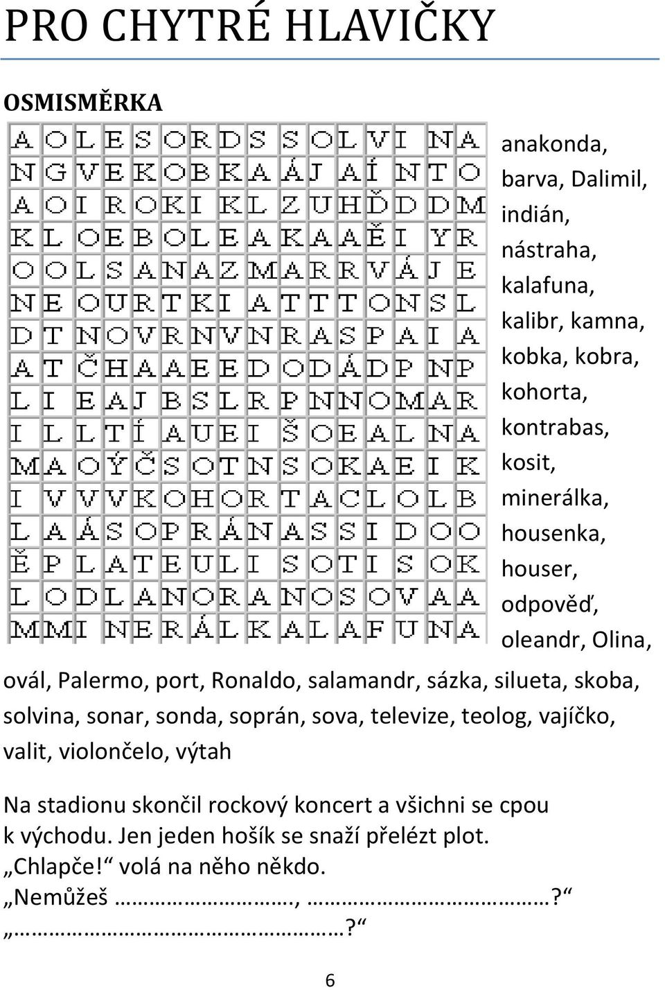 ondatra, skoba, solvina, sonar, sonda, soprán, sova, televize, teolog, Opava, vajíčko, osel, valit, violončelo, výtah Na