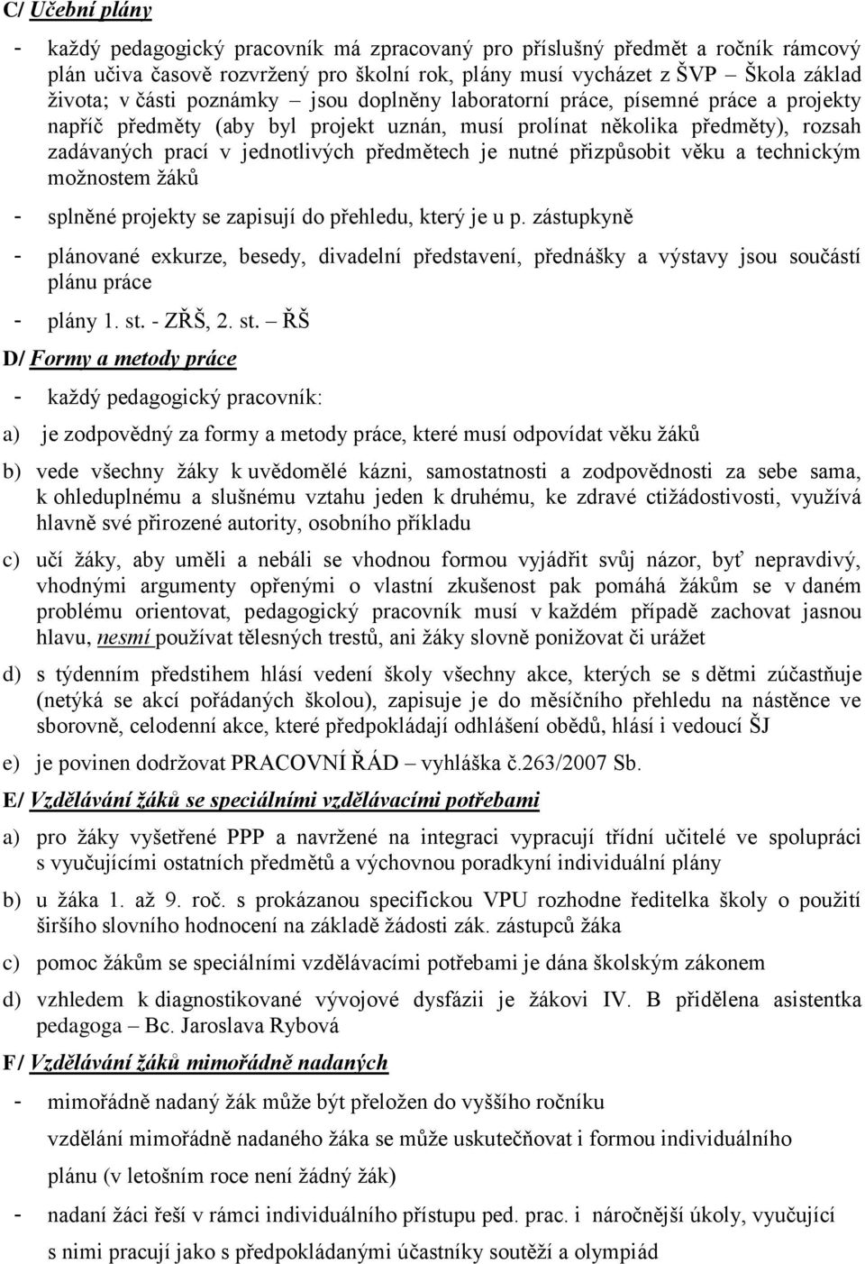 přizpůsobit věku a technickým možnostem žáků - splněné projekty se zapisují do přehledu, který je u p.