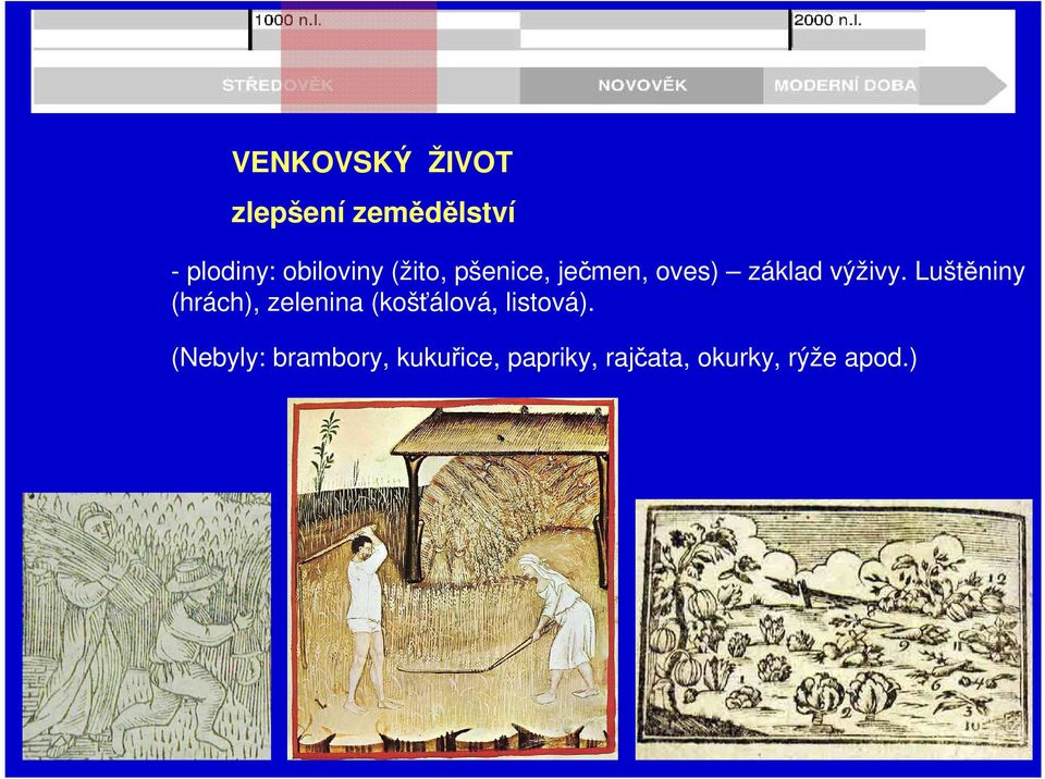 Luštěniny (hrách), zelenina (košťálová, listová).