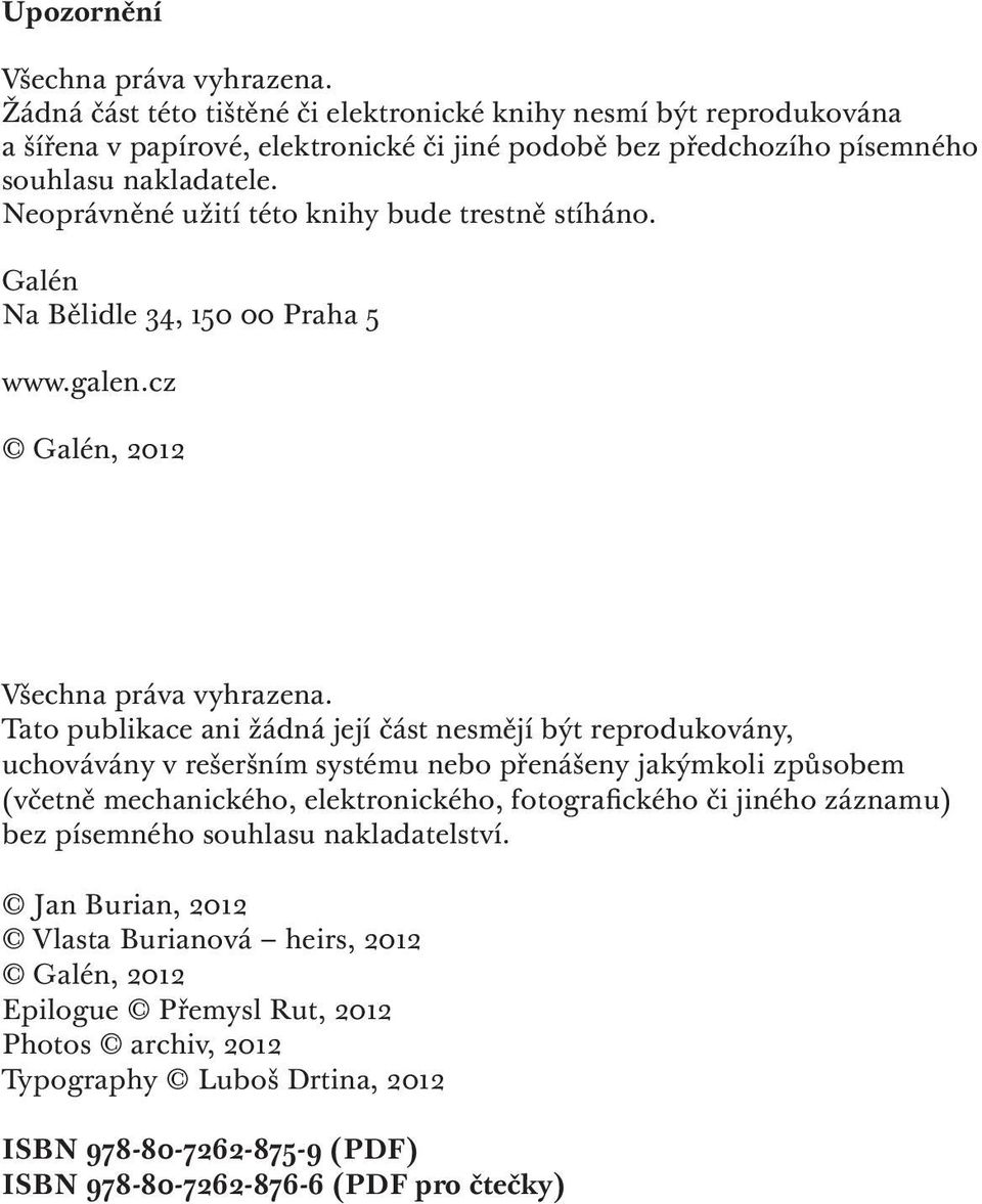 Neoprávněné užití této knihy bude trestně stíháno. Galén Na Bělidle 34, 150 00 Praha 5 www.galen.cz Galén, 2012 Všechna práva vyhrazena.