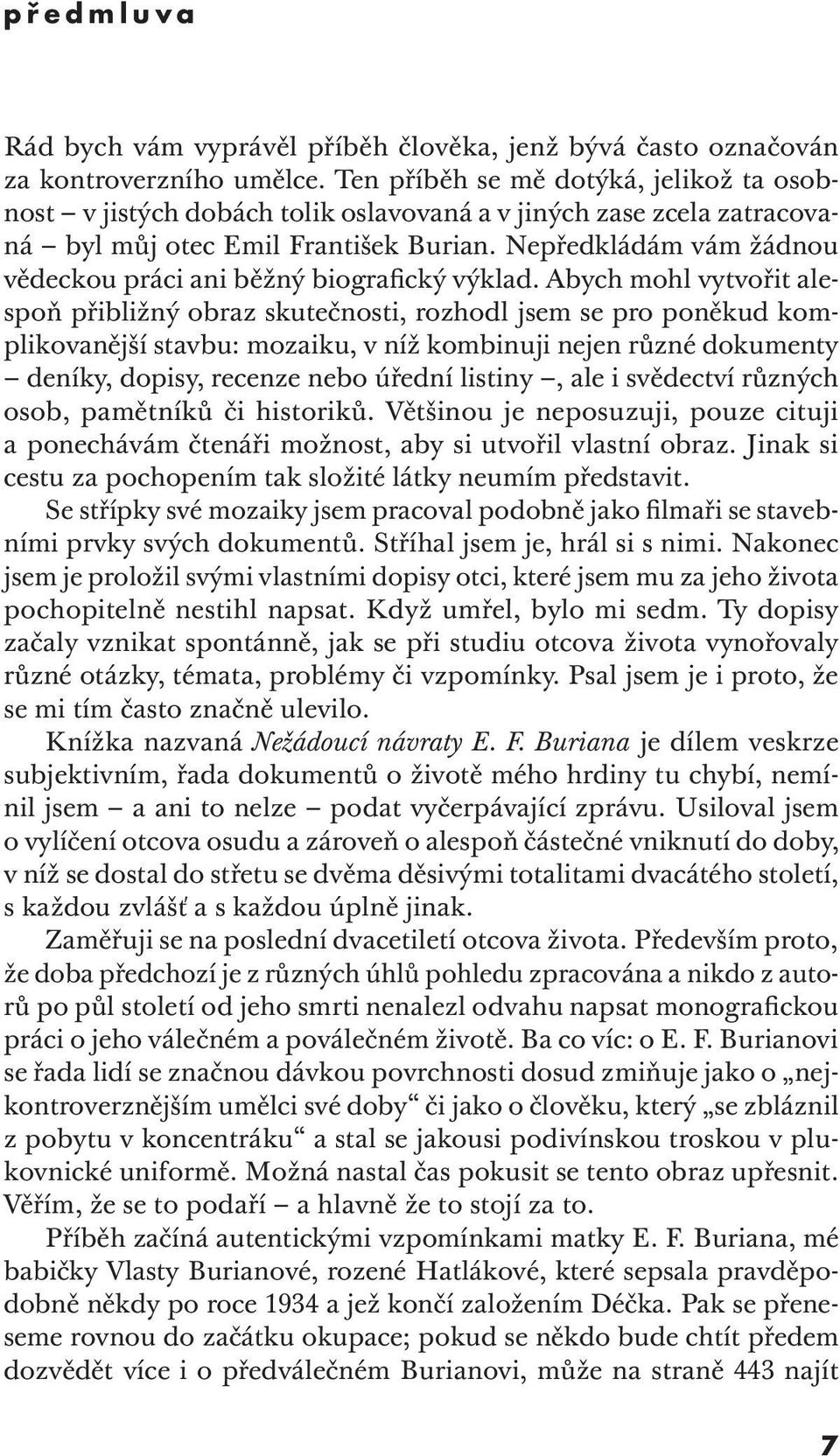 Nepředkládám vám žádnou vědeckou práci ani běžný biografický výklad.