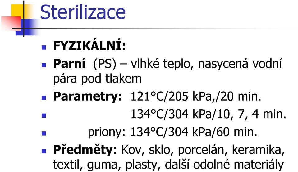 134 C/304 kpa/10, 7, 4 min. priony: 134 C/304 kpa/60 min.