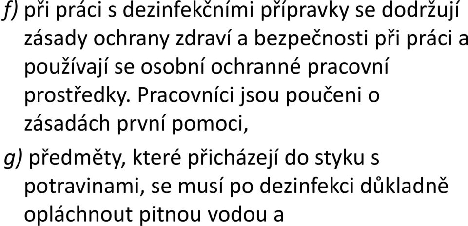 Pracovníci jsou poučeni o zásadách první pomoci, g) předměty, které