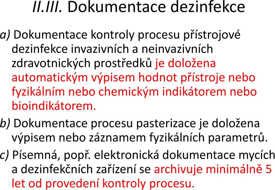 zdravotnických prostředků je doložena automatickým výpisem hodnot přístroje nebo fyzikálním nebo chemickým indikátorem