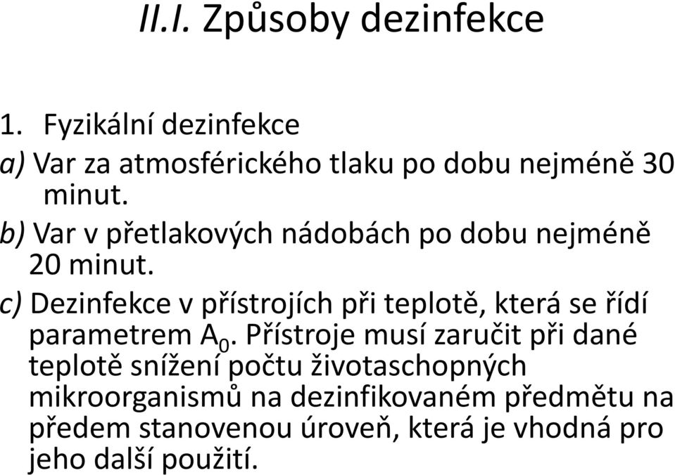 b) Var v přetlakových nádobách po dobu nejméně 20 minut.