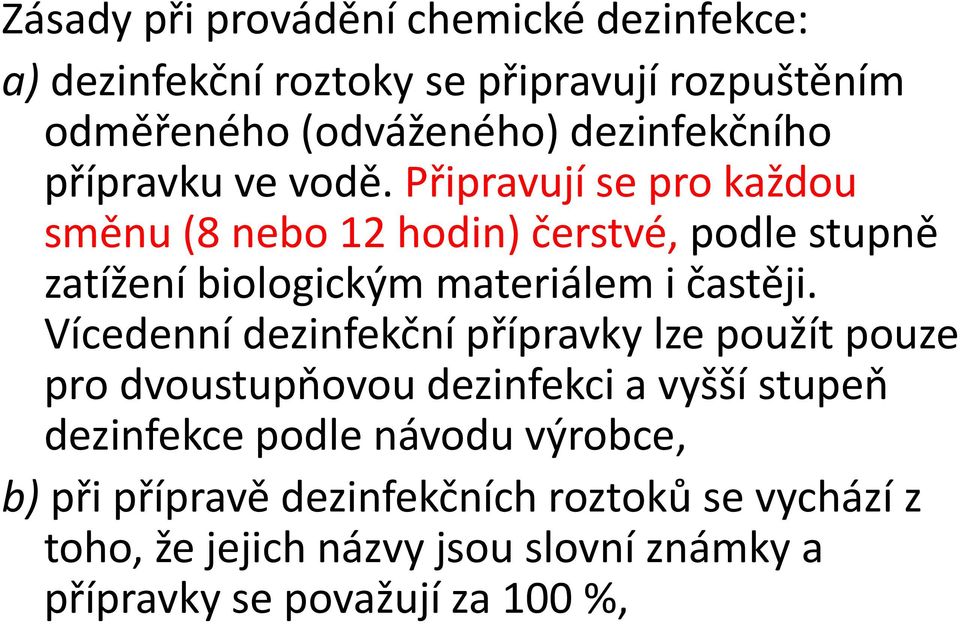 Připravují se pro každou směnu (8 nebo 12 hodin) čerstvé, podle stupně zatížení biologickým materiálem i častěji.