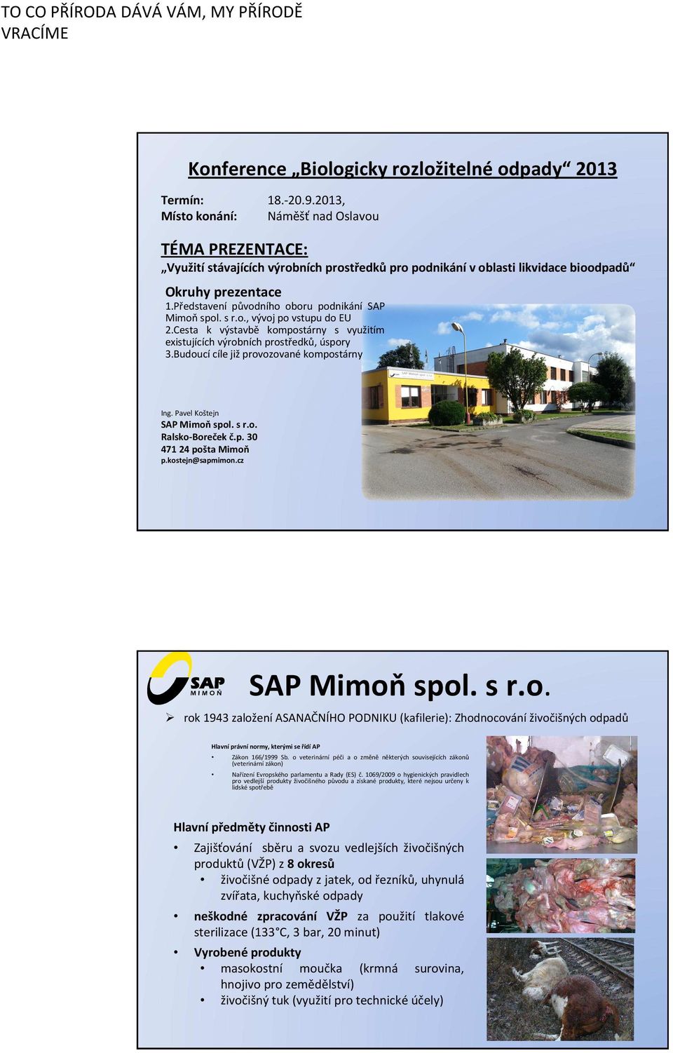 Představení původního oboru podnikání SAP Mimoňspol. s r.o., vývoj po vstupu do EU 2.Cesta k výstavbě kompostárny s využitím existujících výrobních prostředků, úspory 3.