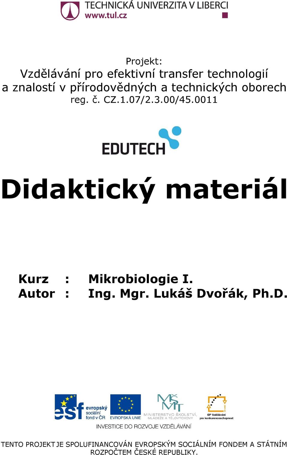 0011 Didaktický materiál Kurz : Mikrobiologie I. Autor : Ing. Mgr.