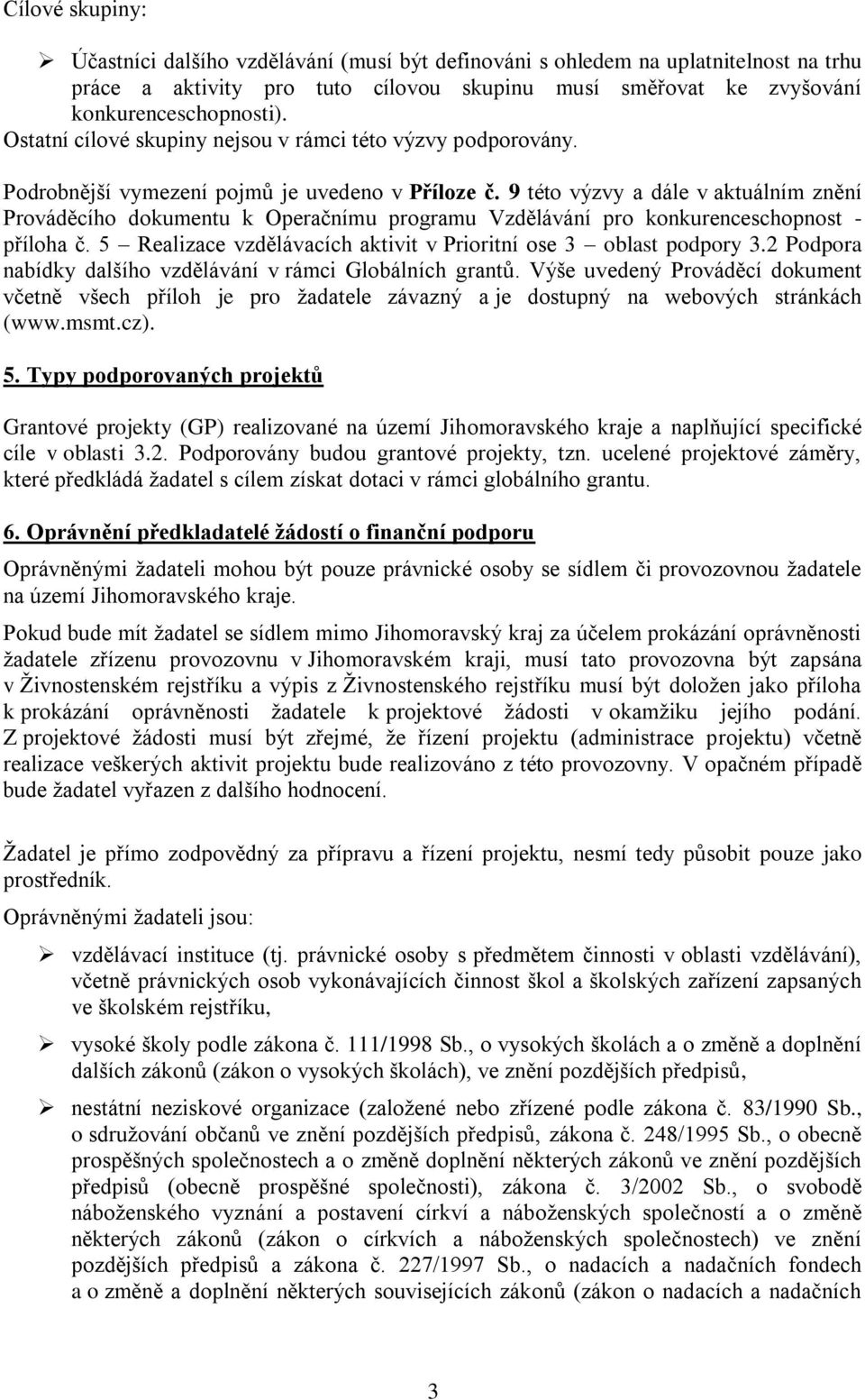 9 této výzvy a dále v aktuálním znění Prováděcího dokumentu k Operačnímu programu Vzdělávání pro konkurenceschopnost - příloha č. 5 Realizace vzdělávacích aktivit v Prioritní ose 3 oblast podpory 3.