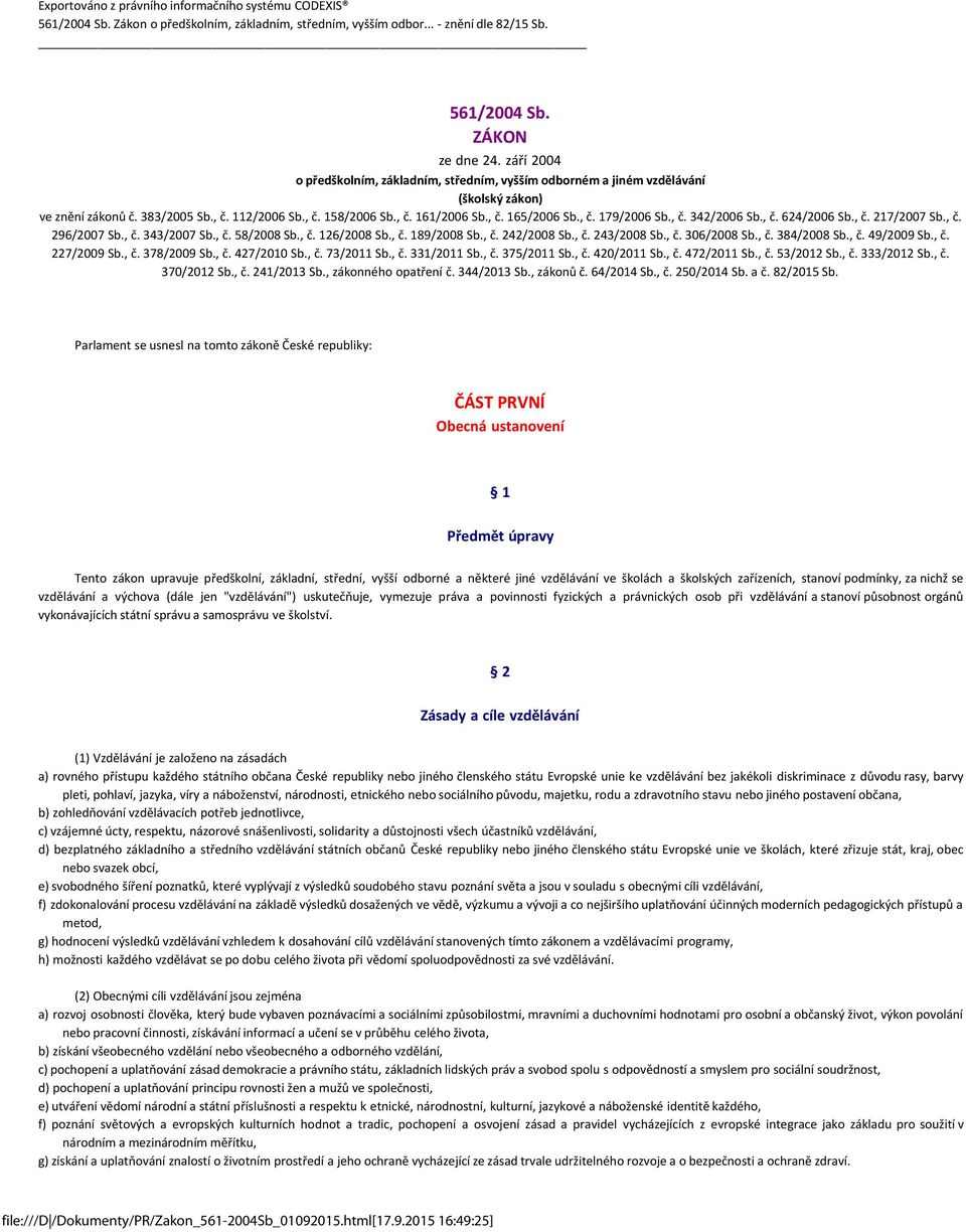 , č. 342/2006 Sb., č. 624/2006 Sb., č. 217/2007 Sb., č. 296/2007 Sb., č. 343/2007 Sb., č. 58/2008 Sb., č. 126/2008 Sb., č. 189/2008 Sb., č. 242/2008 Sb., č. 243/2008 Sb., č. 306/2008 Sb., č. 384/2008 Sb.