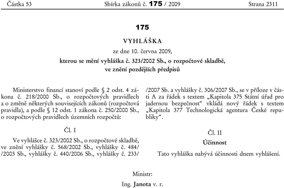 , o rozpočtových pravidlech a o změně některých souvisejících zákonů (rozpočtová pravidla), a podle 12 odst. 1 zákona č. 250/2000 Sb., o rozpočtových pravidlech územních rozpočtů: Čl. I Ve vyhlášce č.