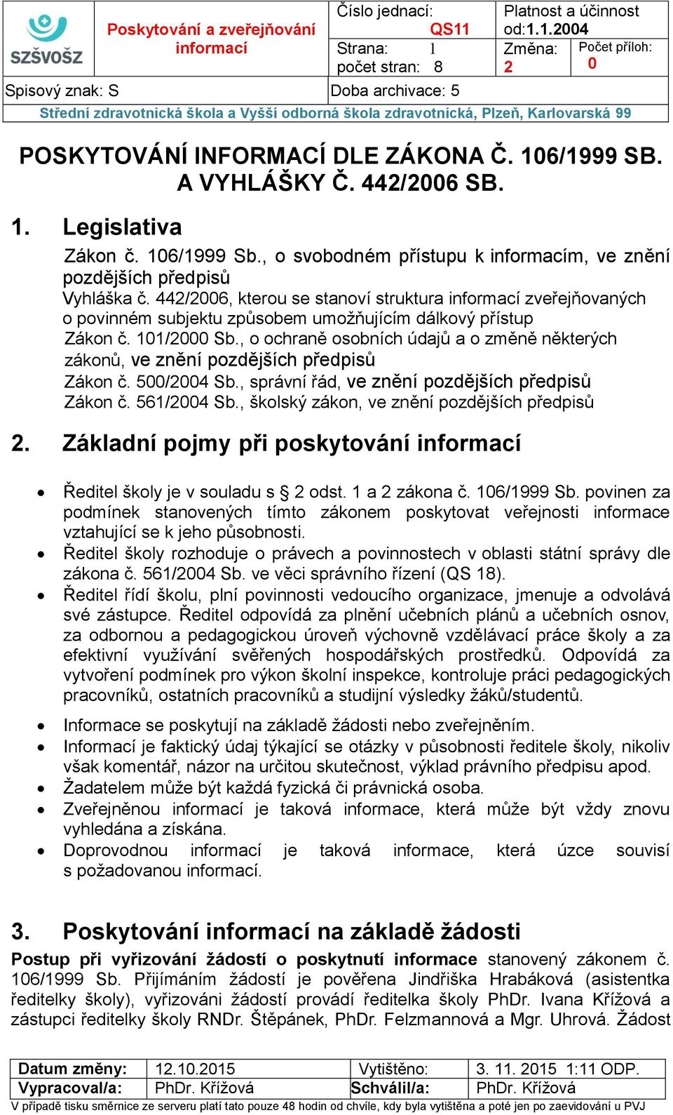 , o ochraně osobních údajů a o změně některých zákonů, ve znění pozdějších předpisů Zákon č. 5/4 Sb., správní řád, ve znění pozdějších předpisů Zákon č. 561/4 Sb.