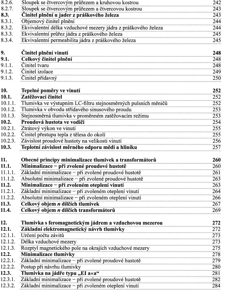 Činitel plnění vinutí 248 9.1. Celkový činitel plnění 248 9.1.1. Činitel tvaru 248 9.1.2. Činitel izolace 249 9.1.3. Činitel přídavný 250 10. Tepelné poměry ve vinutí 252 10.1. Zatěžovací činitel 252 10.