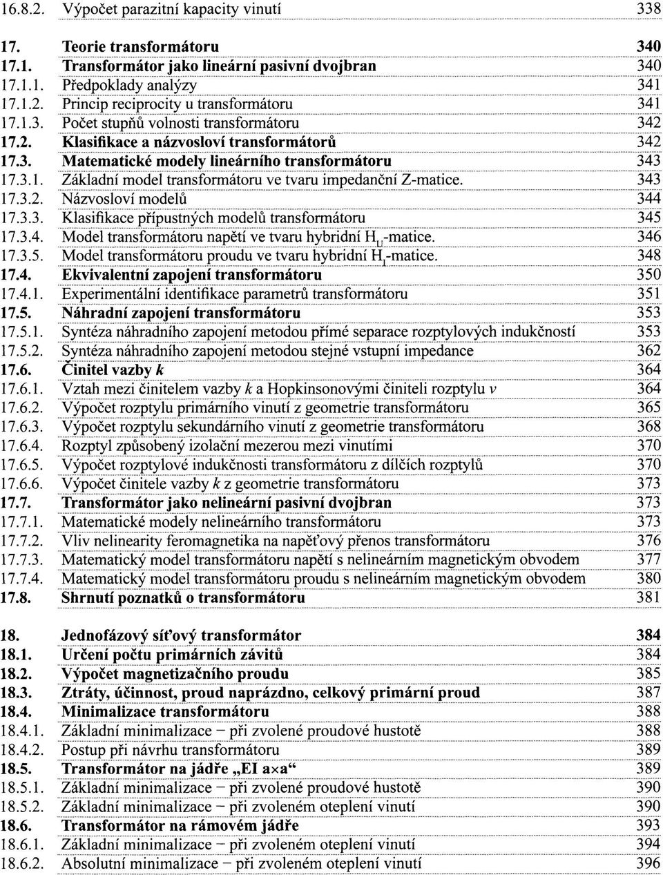 343 17.3.2. Názvosloví modelů 344 17.3.3. Klasifikace přípustných modelů transformátoru 345 17.3.4. Model transformátoru napětí ve tvaru hybridní H^-matice. 346 17.3.5. Model transformátoru proudu ve tvaru hybridní H^matice.