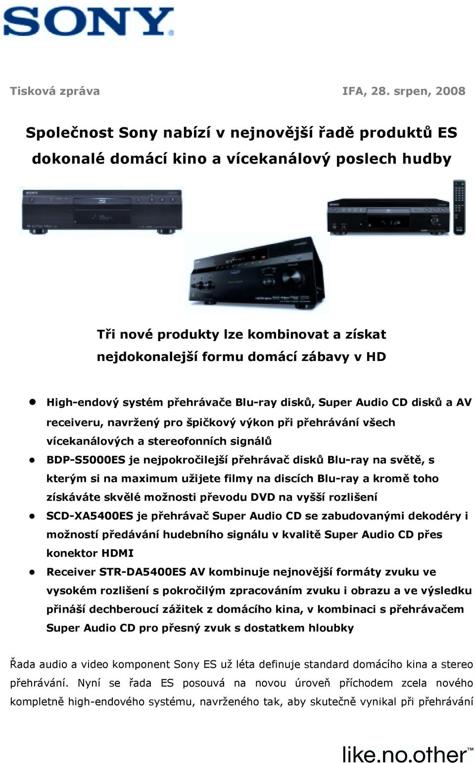 High-endový systém přehrávače Blu-ray disků, Super Audio CD disků a AV receiveru, navržený pro špičkový výkon při přehrávání všech vícekanálových a stereofonních signálů BDP-S5000ES je