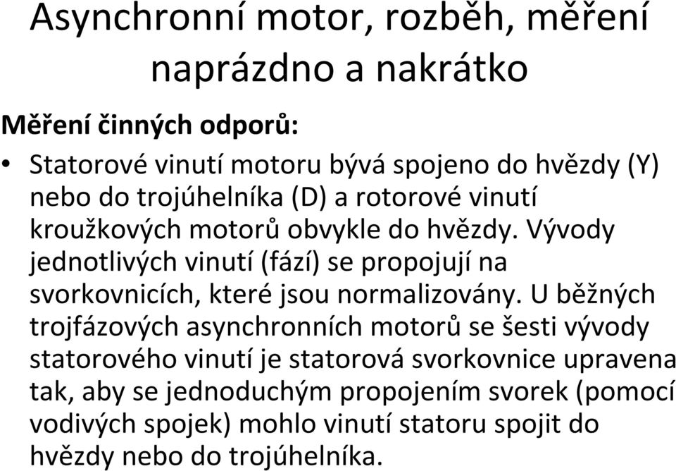 Vývody jednotlivých vinutí (fází) se propojují na svorkovnicích, které jsou normalizovány.